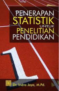 Penerapan statistik untuk penelitian pendidikan / Indra Jaya