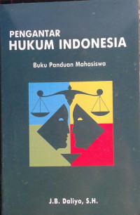 Pengantar Hukum Indonesia : Buku panduan mahasiswa / JB Daliyo