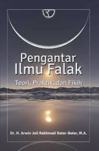 Pengantar ilmu falak : Teori , praktik, fikih / Arwin Juli Rakhmadi Butar-Butar