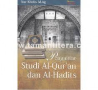 Pengantar Studi Al-Qur'an dan Al-Hadits / Nur Kholis