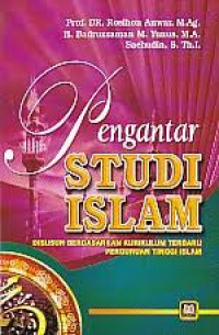 Pengantar studi islam, disusun berdasarkan kurikulum terbaru perguruan tinggi islam