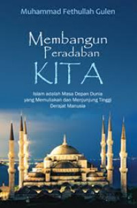 Membangun Peradaban Kita / Muhammad Fethullah Gulen