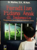 Peradilan Pidana Anak di Indonesia ; Pengembangan Konsep Diversi dan Restorative Justice