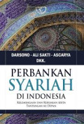 Perbankan Syariah di Indonesia : Kelembagaa dan Kebijakan serta tantangan ke depan / Darsono