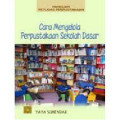 Panduan Petugas Perpustakaan: Cara Mengelola Perpustakaan Sekolah Dasar / Yaya Suhendar