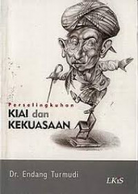Perselingkuhan kiai dan kekuasaan / Endang Turmudi