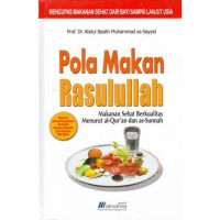 Pola Makan Rasulullah: Makanan Sehat Berkualitas Menurut Al-Qur'an dan As-Sunnah /  Abdul Basith Muhammad as-Sayyid