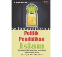 Politik Pendidik Islam: menelusuri ideologi dan aktualisasi pendidikan Islam di tengah arus globalisasi