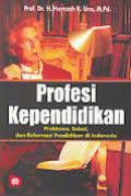 Profesi Kependidikan : Problema, Solusi, dan Reformasi Pendidikan di Indonesia / Hamzah B. Uno