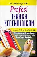 Profesi Tenaga Kependidikan: dilengkapai dengan Undang-Undang dan Peraturan-peraturan yang terkait dengan Tenaga Kependidikan
