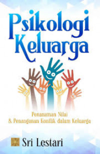 Psikologi Keluarga , Penanaman nilai dan penanganan konflik dalam keluarga / Sri Lestari