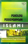 Psikologi Perkembangan Islami : Menyingkap Rentang Kehidupan Manusia dari Prakelahiran hingga Pascakematian / Aliah B.Purwakania Hasan