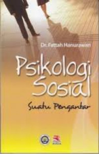 Psikologi Sosial : suatu pengantar / Fattah Hanurawan