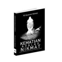 Kematian Adalah Nikmat: sekelumit pandangan filosof, agamawan, ilmuwan, dan Al-Qur'an