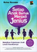 Setiap Anak Berhak Menjadi Jenius: melejitkan kejeniusan anak lewat keunikannya