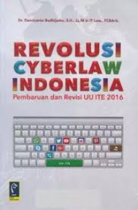 Revolusi cyberlaw Indonesia ,Pembaharuan dan Revisi UU ITE 2016