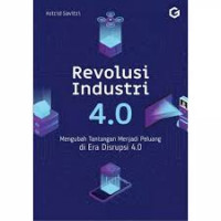 revolusi industri 4.0 , mengubah tantangan menjadi peluang diera disrupsi 4.0