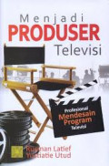 Menjadi Produser Televisi: profesional mendesain program televisi