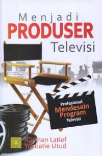 Menjadi Produser Televisi: profesional mendesain program televisi
