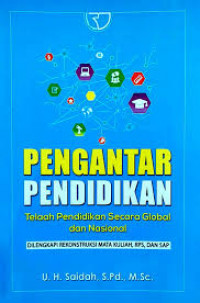 Pengantar Pendidikan: telaah pendidikan secara global dan nasional / U.H. Saidah