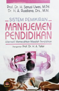 Sistem Pemikiran Manajemen Pendidikan : alternatif memecahkan masalah pendidikan / Sanusi Uwes, A. Rusdiana