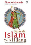 Sejarah islam yang hilang , menelusuri kembali kejayaan muslim pada masa lalu
