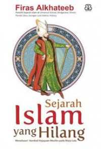 Sejarah islam yang hilang , menelusuri kembali kejayaan muslim pada masa lalu