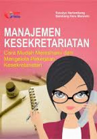Manajemen Kesekretariatan : Cara Mudah Memahami dan Mengelola Pekerjaan