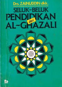 Seluk-beluk Pendidikan  dari Al-Ghazali / Zainuddin