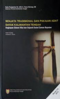 Senjata tradisional dan pakaian adat dayak kalimantan tengah : ungkapan sistem nilai dan sejarah sosial zaman Baputan / kusrin Sulang, Andriani S. Kusni