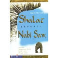 Shalat Seperti Nabi SAW: Petunjuk Pelaksanaan Shalat Sejak Takbir Hingga Salam