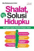 Shalat solusi Hidupku, mengatasi segala masalah dengan shalat / Abu Muhammad al-Isfari