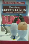 Moralitas Profesi Hukum: suatu tawaran kerangka berpikir / Shidarta