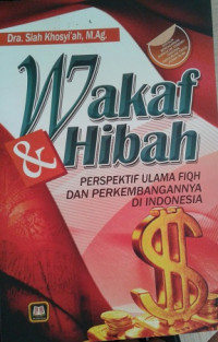 Wakaf dan Hibah: perspektif ulama fiqh dan perkembangannya di Indonesia / Siah Khosyi'ah