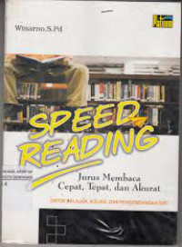 Speeding reading : jurus membaca cepat , tepat dan akurat untuk belajar kuliah dan pengembangan diri / Winarno