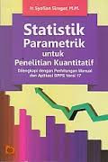 Statistik Parametik untuk Penelitian Kuantitatif:dilengkapi dengan perhitungan manual dan aplikasi SPPS Versi 17