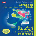 Strategi pengembangan otak dari revolusi biologi ke revolusi mental / Conny R. Semiawan