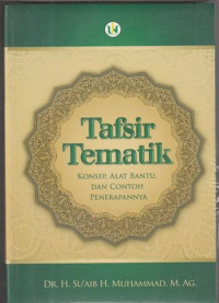 Tafsir Tematik: konsep, alat bantu, dan contoh penerapannya / Su'aib H. Muhammad