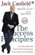 The Success Principles: Cara Beranjak dari Posisi Anda Sekarang ke Posisi yang Anda Inginkan