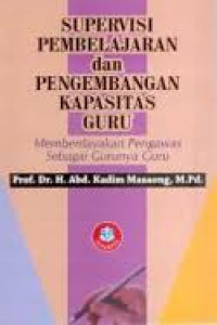 Supervisi Pembelajaran dan Pengembangan Kapasitas Guru: memberdayakan pengawas sebagai gurunya guru