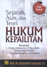 Sejarah, Asas, dan Teori Hukum Kepailitan: memahami Undang-Undang No. 37 Tahun 2004 tentang kepailitan dan penundaan kewajiban pembayaran