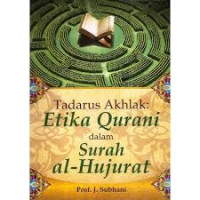 Tadarus Akhlak: Etika Qurani dalam Surah al-Hujurat / J. Subhani