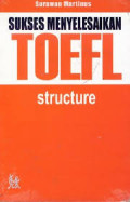 Sukses Menyelesaikan Toefl : Structure / Surawan Martinus