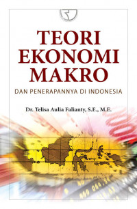 Teori Ekonomi Makro dan Penerapannya di Indonesia / Telisa Aulia Falianty