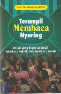 Terampil Membaca Nyaring : Untuk Yang Ingin Terampil Membaca Teknik dan Membaca Indah