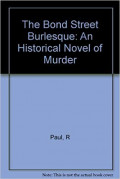 The bond Street burlesque : an Historical novell of murder