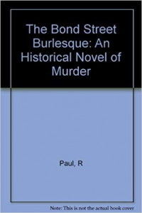The bond Street burlesque : an Historical novell of murder