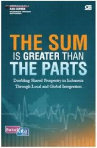 The Sum Is Greater Than The Parts : melipatgandakan kemakmuran di indonesia melalui integrasi lokal dan global