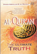 Al-Qur'an The Ultimate Truth : Menyingkap Puncak Kebenaran Kitab Suci Terakhir Melalui Penemuan-penemuan Sains Mutakhir / Abdullah M. al-Ruhaili