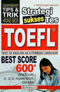 Strategi Sukses Tes TOEFL (Test Of English As A Foreign Language) Untuk Pemula / Y. Triyoga Budi Widodo